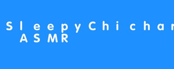 SleepyChicharoney ASMR